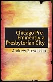 Chicago Pre-Eminently a Presbyterian City