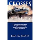 Crosses in the Sky: A True Story of Preparedness, Discipline and Training, and of a Fortuitous Aircrew During World War II