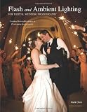 Flash and Ambient Lighting for Digital Wedding Photography: Creating Memorable Images in Challenging Environments