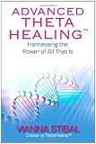 Advanced ThetaHealing: Harnessing the Power of All That Is