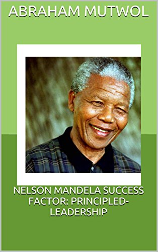 NELSON MANDELA SUCCESS FACTOR: PRINCIPLED-LEADERSHIP (SUCCESS FACTOR SERIES Book 16)
