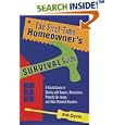 The First-Time Homeowner's Survival Guide: A Crash Course in Dealing with Repairs, Renovations, Property Tax Issues, and Other Potential Disasters