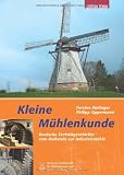 Produkt-Bild: Kleine M&uuml;hlenkunde: Deutsche Technikgeschichte vom Reibstein zur Industriem&uuml;hle