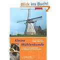 Kleine M�hlenkunde: Deutsche Technikgeschichte vom Reibstein zur Industriem�hle