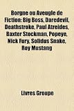 Borgne Ou Aveugle de Fiction: Big Boss, Daredevil, Deathstroke, Paul Atr Ides, Baxter Stockman, Popeye, Nick Fury, Solidus Snake, Roy Mustang
