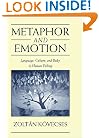 Metaphor and Emotion: Language, Culture, and Body in Human Feeling (Studies in Emotion and Social Interaction)