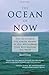 The Ocean of Now: How To Navigate The Unsure Waters Of These Challenging Times With Courage And Peace