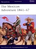The Mexican Adventure 1861-67 (Men-at-Arms)