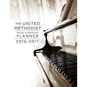 The United Methodist Music & Worship Planner 2016-2017 CEB Edition