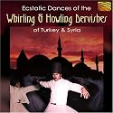Ecstatic Dances of the Whirling & Howling Dervishes of Turkey & Syria