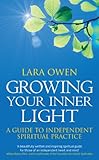 Growing your inner light : a guide to independent spiritual practice