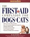 The First-Aid Companion for Dogs and Cats: What to Do Now, What to Do Later, over 150 Everyday Accidents and Emergencies, Essential Medicine Chest, At-A-Glance Symptom Finder, How to Prevent