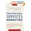 Professional Services Marketing: How the Best Firms Build Premier Brands, Thriving Lead Generation Engines, and Cultures of Business Development Success