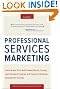 Professional Services Marketing: How the Best Firms Build Premier Brands, Thriving Lead Generation Engines, and Cultures of Business Development Success
