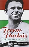 Ferenc Puskás, captain of Hungary : an autobiography