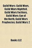 Guild Wars: Guild Wars, Guild Wars Nightfall, Guild Wars Factions, Guild Wars: Eye of the North, Guild Wars Prophecies, Guild Wars-