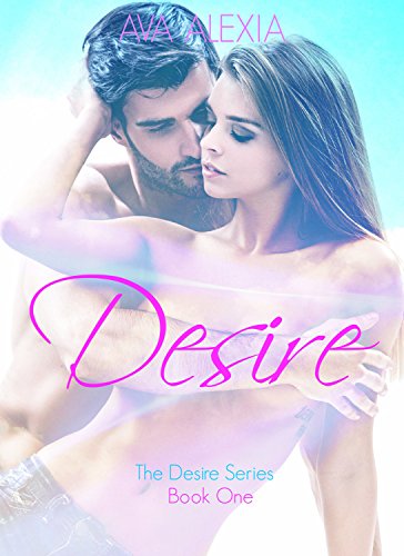 Desire: A Billionaire Romance (New Adult Contemporary Romance) (The Desire Series Book 1)
