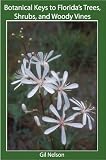 Botanical Keys to Floridas Trees, Shrubs, and Woody Vines