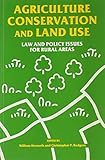 Agriculture conservation and land use : law and policy issues for rural areas