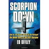 Scorpion Down: Sunk by the Soviets, Buried by the Pentagon: The Untold Story of the USS Scorpion