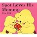 Spot Loves His Mommy