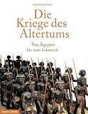 Die Kriege des Altertums. Von �gypten bis zum Inkareich - Philip de Souza