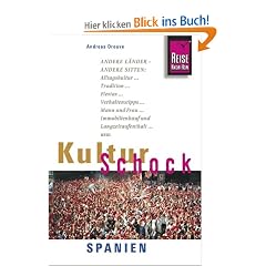 KulturSchock Spanien: Andere L�nder - andere Sitten. Alltagskultur, Tradition, Fiestas, Verhaltenstipps, Mann und Frau, Immobilienkauf und Langzeitaufenthaltusw