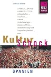 KulturSchock Spanien: Andere L�nder - andere Sitten. Alltagskultur, Tradition, Fiestas, Verhaltenstipps, Mann und Frau, Immobilienkauf und Langzeitaufenthaltusw