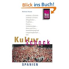 KulturSchock Spanien: Andere L�nder - andere Sitten. Alltagskultur, Tradition, Fiestas, Verhaltenstipps, Mann und Frau, Immobilienkauf und Langzeitaufenthaltusw