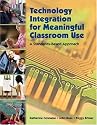 Technology Integration for Meaningful Classroom Use: A Standards-Based Approach