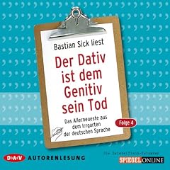 Der Dativ ist dem Genitiv sein Tod, Folge 4. Das Allerneueste aus dem Irrgarten der deutschen Sprache