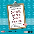 Der Dativ ist dem Genitiv sein Tod, Folge 4. Das Allerneueste aus dem Irrgarten der deutschen Sprache
