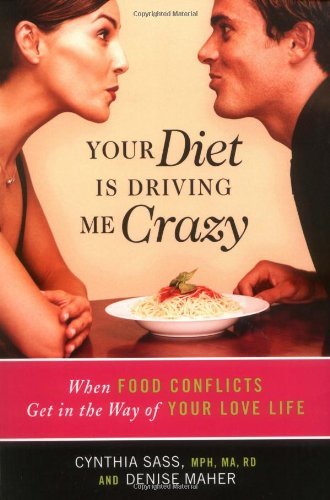 your diet is driving me crazy when food conflicts get in the way of your love life