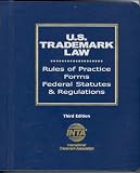 U.S. Trademark Law: Rules of Practice, Forms, Federal Statutes and Regulations