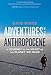 Adventures in the Anthropocene: A Journey to the Heart of the Planet We Made