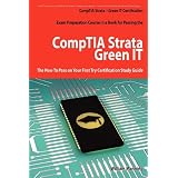 CompTIA Strata - Green IT Certification Exam Preparation Course in a Book for Passing the CompTIA Strata - Green IT Exam - The How To Pass on Your First Try Certification Study Guide