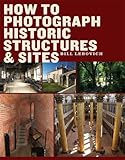 How to Photograph Historic Structures and Sites
