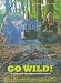 Go Wild!: 101 Things To Do Outdoors Before You Grow Up