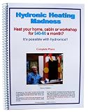 Hydronic Heating Madness: Plans and guide for building a simple electric hydronic heating system to safely heat your home, mobile home, cabin or craft-shop for $40-60 a month