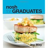 Nosh for GRADUATES...a cookbook for those who have graduated from their student daysby Joy May