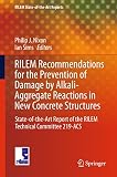 RILEM recommendations for the prevention of damage by alkali-aggregate reactions in new concrete structures : state-of-the-art report of the RILEM Technical Committee 219-ACS