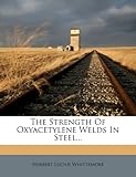 The Strength of Oxyacetylene Welds in Steel...