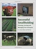 Successful smallholding : planning, starting and managing your enterprise