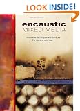 Encaustic Mixed Media: Innovative Techniques and Surfaces for Working With Wax