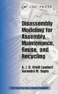 Disassembly Modeling for Assembly, Maintenance, Reuse and Recycling (St. Lucie Press Series on Resource Management)