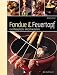 Fondue & Feuertopf 100 Rezepte f&uuml;r alle Jahreszeiten