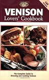 Venison Lovers' Cookbook: The Complete Guide to Dressing and Cooking Venison (The Complete Hunter)