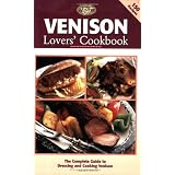 Venison Lovers' Cookbook: The Complete Guide to Dressing and Cooking Venison (The Complete Hunter)