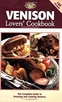 Venison Lovers' Cookbook: The Complete Guide to Dressing and Cooking Venison