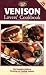 Venison Lovers' Cookbook: The Complete Guide to Dressing and Cooking Venison (The Complete Hunter)